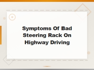 Symptoms of a Bad Steering Rack When Driving on the Highway