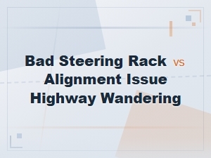 Is Highway Wandering From a Bad Rack or Alignment Issue?